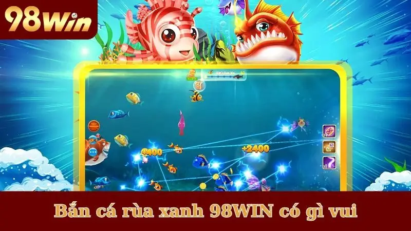 Bắn cá rùa xanh 98WIN có gì vui