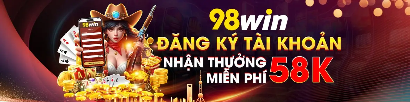 98win tặng thưởng 58k cho thành viên mới