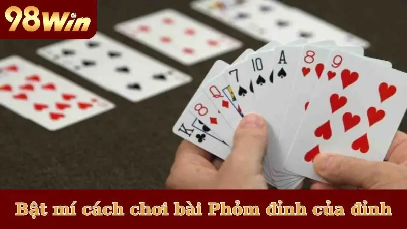 Bật mí cách chơi bài Phỏm đỉnh của đỉnh