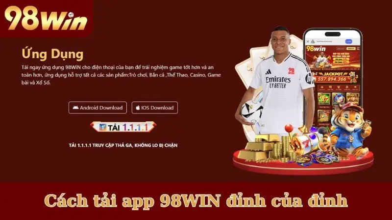 Cách tải app 98WIN đỉnh của đỉnh cho newbie