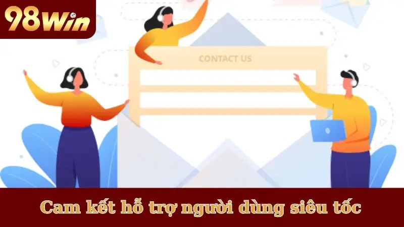 Cam kết hỗ trợ người dùng siêu tốc, chính xác