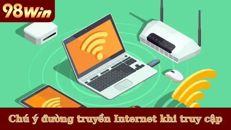 Chú ý đường truyền Internet khi truy cập