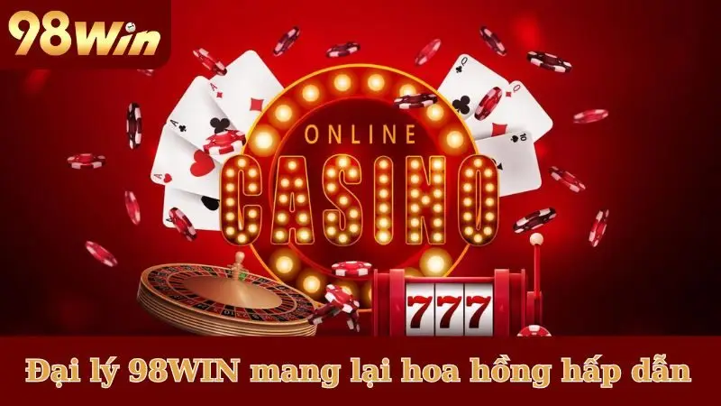 Đại lý 98WIN mang lại hoa hồng hấp dẫn