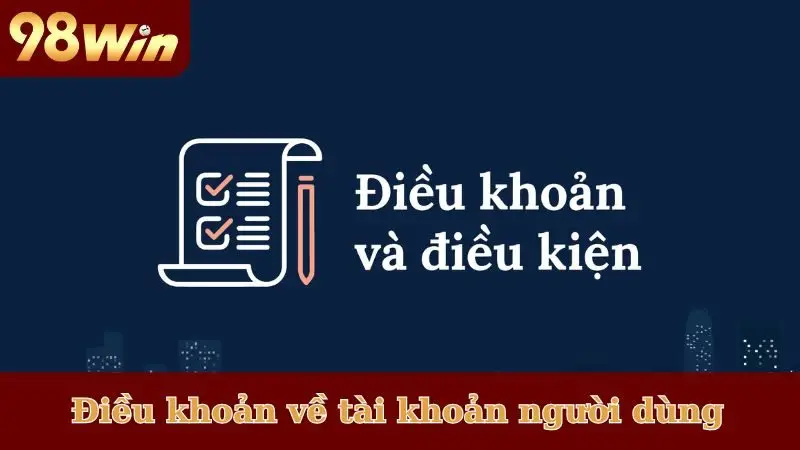 Điều khoản điều kiện về tài khoản người dùng