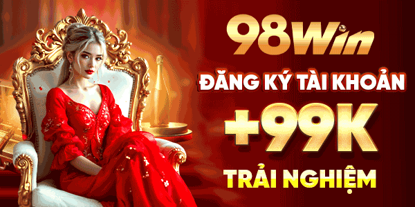 98win - Đăng ký tài khoản tặng thưởng cực hot