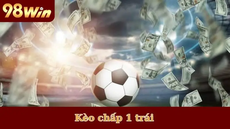 Kèo chấp 1 trái