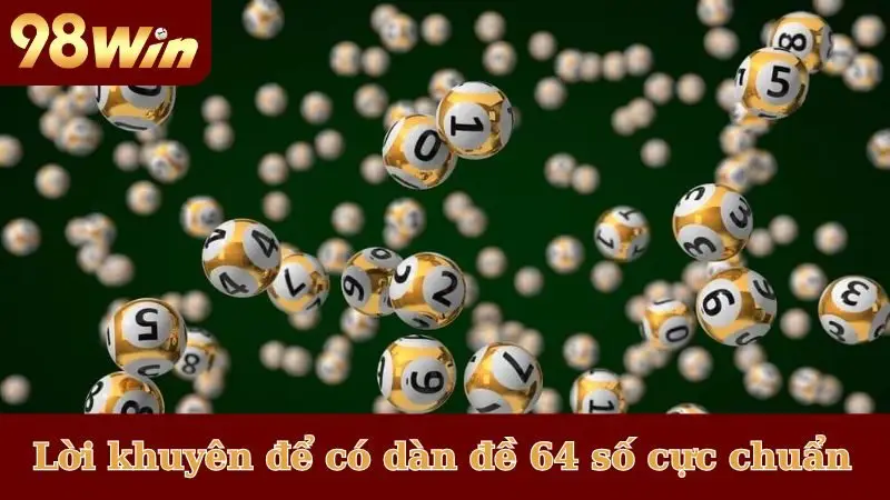 Lời khuyên để có dàn đề 64 số cực chuẩn