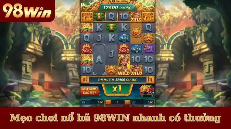 Mẹo chơi nổ hũ 98WIN nhanh có thưởng về ví