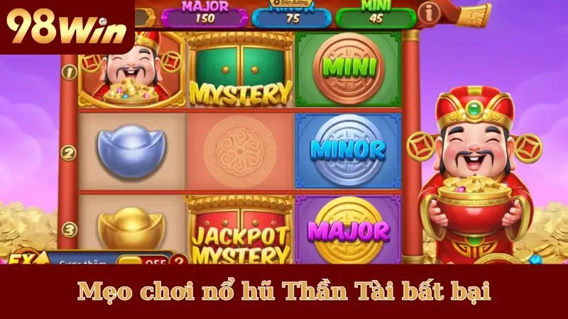 Mẹo chơi nổ hũ Thần Tài bất bại như cao thủ