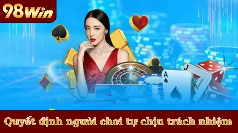 Mọi quyết định cá nhân người chơi tự chịu trách nhiệm