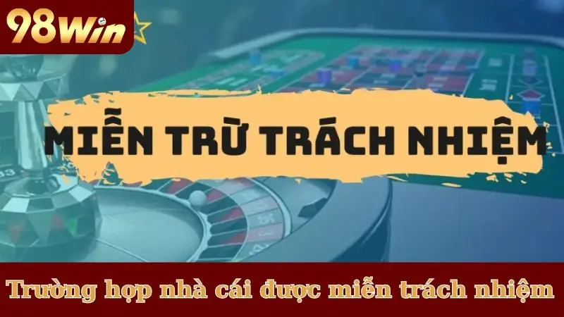 Các trường hợp nhà cái được miễn trừ trách nhiệm