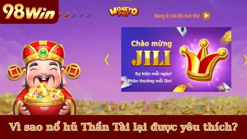 Vì sao nổ hũ Thần Tài lại được yêu thích?